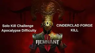 Remnant 2 Solo Kill Challenge | Cinderclad Forge Kill | Apocalypse Difficulty