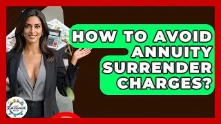 How To Avoid Annuity Surrender Charges? - Get Retirement Help