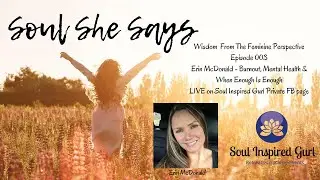 SOUL SHE SAYS - Episode 003 / Soul Inspired Gurl Dr. Laura Foster & Erin McDonald