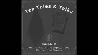 Episode 13: Don&rsquo;t Turn Out The Lights: Reddit Paranormal Stories