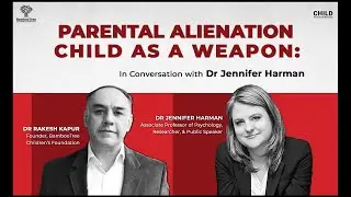 Parental Alienation: Child as a Weapon | Discussion- Dr Jennifer Harman & Dr Rakesh Kapur