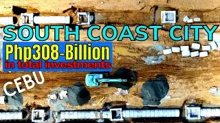 MEGA PROJECT IN CEBU : SOUTH COAST CITY P308-BILLION IN TOTAL INVESTMENTS (AERIAL UPDATE)