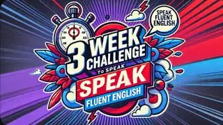 3-Week fluency challenge -  Improve your English, English speaking practice