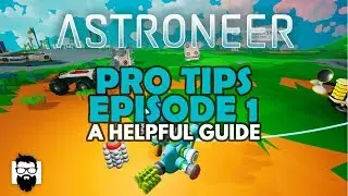 Astroneer - 1.0 - СОВЕТЫ ПРОФЕССИОНАЛОВ - ЭПИЗОД 1 - ПОЛЕЗНОЕ РУКОВОДСТВО