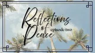 Reflections of Peace -Episode 2-