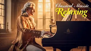 Relaxing classical music: Mozart | Beethoven | Chopin | Bach | Tchaikovsky | Schubert