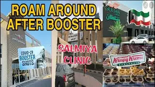 ROAM AROUND AFTER BOOSTER SHOT | SALWA SPECIALIZED CENTER | SALMIYA CLINIC | SULTAN CENTER | KUWAIT