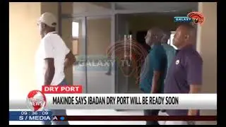 IBADAN DRY SEE PORT WILL SOON BE READY   MAKINDE