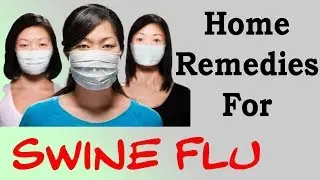 SWINE FLU  - Natural Treatment For Swine Flu   Home Remedies For Swine Flu