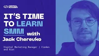 It's Time to Learn SMM with Jack Cherevko. Intro to the Course.