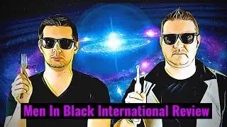Cinefanatics - Men In Black International Review (No Spoilers)