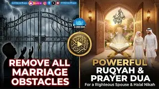 Powerful Ruqyah to Remove All Marriage Obstacles &mdash; Prayer Dua for a Righteous Spouse & Halal Nikah