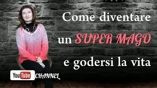 Come diventare un Super Mago e godersi la vita