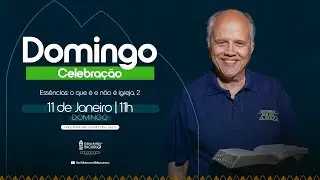 CELEBRAÇÃO 11h | Pr. Israel Belo de Azevedo | Essências: o que é e não é igreja, 2 |11/01/2026