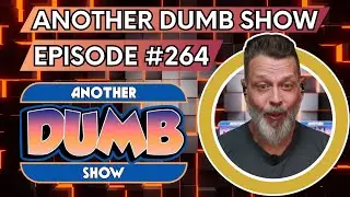 Episode #264 - LIVE - Another Dumb Show