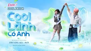 &ldquo;COOL L&Agrave;NH C&Oacute; ANH&rdquo; - Diana Cool Fresh x &Aacute;nh S&aacute;ng AZA x JSOL - OFFICIAL MV