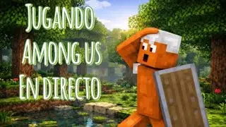 ¡¡JUGANDO AMONG US EN DIRECTO!!