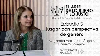 Podcast El Arte de lo Bueno y lo Justo / Cap. 3 María de los Ángeles Llanderal Zaragoza