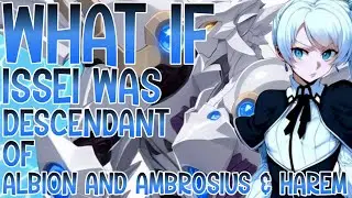 WHAT IF ISSEI WAS DESCENDANT OF ALBION AND AMBROSIUS AND HAREM 