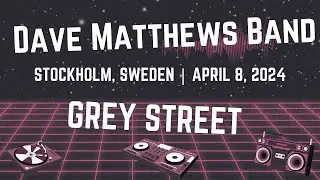Dave Matthews Band 04/08/24 Cirkus Stockholm - Grey Street