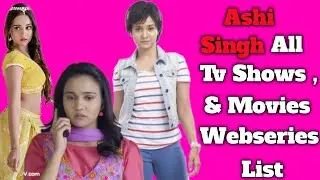 Ashi Singh All Tv serials | Full  Movies List | Indian television Actress | Meet - Badle gi reet