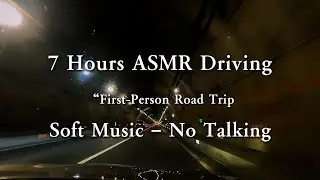 7-Hour ASMR Road Trip | First-Person Driving with Soft Music for Relaxation & Sleep