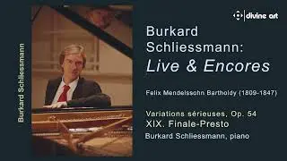 Live & Encores: Burkard Schliessmann performs Variations s&eacute;rieuses, Op. 54 &ndash; XIX. Finale-Presto
