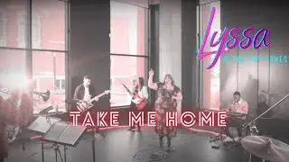 LYSSA AND THE TRY-TONES // Take Me Home