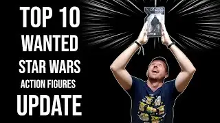 Ep156 UPDATE to my TOP 10 WANTED 6 inch Star Wars figures collection