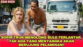 SOPIR TRUK MENOLONG BULE TERLANTAR, TAK SANGKA TAKDIR MEMBAWA KE PELAMINAN!!