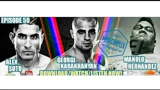 The MMA Complex #50 - Alex Soto, Manolo Hernandez, Georgi Karakhanyan