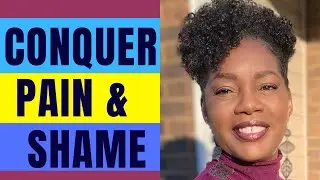 CONQUER PAIN AND SHAME | Overcoming the shame of divorce