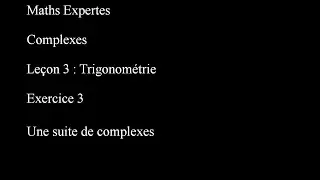 Maths Expertes Complexes 3 Trigonométrie Exercice 3 Une suite de complexes