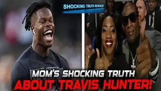 SHOCKING! Travis Hunter&rsquo;s Mom EXPOSES What No One Knew!