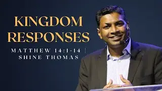 Kingdom Responses | Matthew 14:1-14 | Shine Thomas | City Harvest AG Church