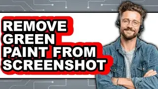 How to Remove Green Paint from Screenshot (full Guide)