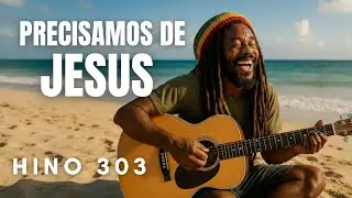 Reggae Gospel &ndash; Hino 303 da Harpa Crist&atilde;: Precisamos de Jesus
