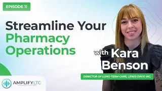 Streamline Your Pharmacy Operations with Kara Benson | AmplifyLTC Podcast Episode 11