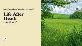 Life After Death &ndash; Daily Devotional