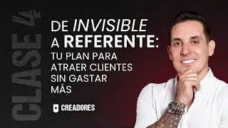 De invisible a referente: tu plan para atraer clientes sin gastar más | Clase #4 - Creadores