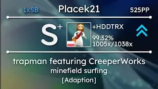 Placek21 | trapman featuring CreeperWorks - minefield surfing [Adaption] +HDDTRX 99.32% 1xSB 525pp