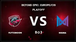 📢FlyToMoon - Nigma | ФТМ - Нигма | bo3 |🏆Beyond Epic by Grayne
