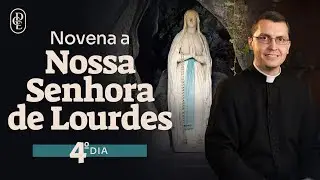 4º dia - Novena a Nossa Senhora de Lourdes