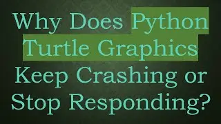 Why Does Python Turtle Graphics Keep Crashing or Stop Responding?