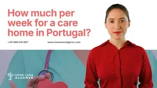 How much per week for a care home in Portugal? 💗 Learn More