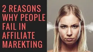 2 Reasons Why People Fail in Affiliate Marketing