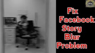 Fix facebook story blur Problem | not clear facebook story in HD | Fb Story Blur Problem