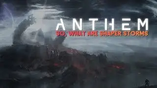 Anthem | What are Shaper Storms? (Lore & Theory)
