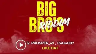 Prosper_47, Tsaka107 - Like Dat (Offical_Audio) | Big Bro's Riddim _12