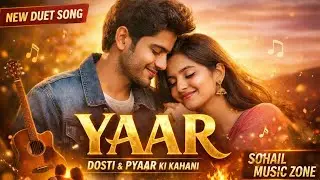 YAAR ❤️ | Heart Touching Male Female Duet Song | Emotional Friendship & Love | Sohail Music Zone